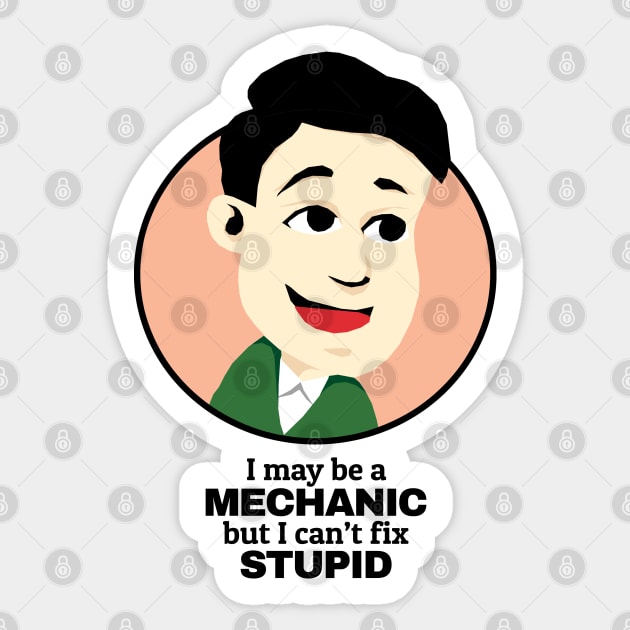 I may be a Mechanic but I can't fix Stupid Sticker by KewaleeTee